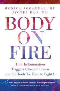Body on Fire How Inflammation Triggers Chronic Illness and the Tools We Have to Fight It