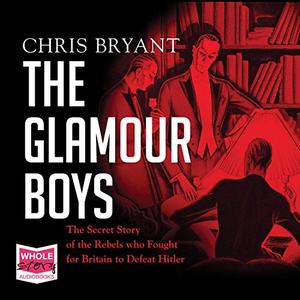 The Glamour Boys The Secret Story of the Rebels Who Fought for Britain to Defeat Hitler [Audiobook]