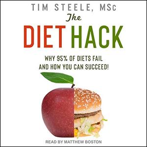 The Diet Hack Why 95% of Diets Fail and How You Can Succeed [Audiobook]