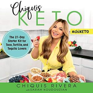 Chiquis Keto The 21-Day Starter Kit for Taco, Tortilla, and Tequila Lovers [Audiobook]