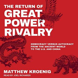 The Return of Great Power Rivalry Democracy Versus Autocracy from the Ancient World to the U.S. a...