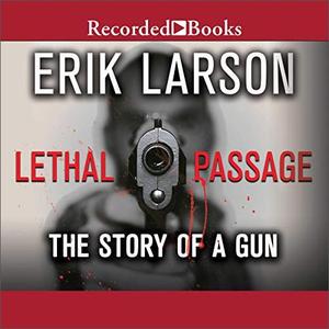 Lethal Passage The Story of a Gun [Audiobook]