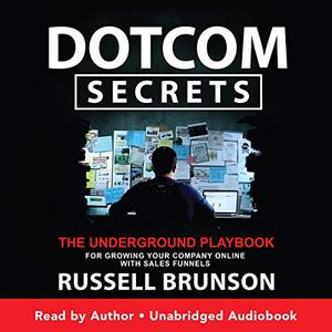 Dotcom Secrets The Underground Playbook for Growing Your Company Online with Sales Funnels [Audio...