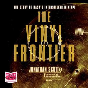 The Vinyl Frontier The Story of NASA's Interstellar Mixtape [Audiobook]