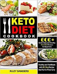 Keto Diet Cookbook 600+ Quick, Easy and Healthy Keto Diet Recipes for Beginners