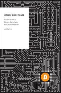 Money Code Space Hidden Power in Bitcoin, Blockchain, and Decentralisation