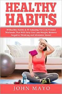Healthy Habits 30 Daily Habits That Help You Lose Weight, Remove Negative Thinking & Minimize Stress