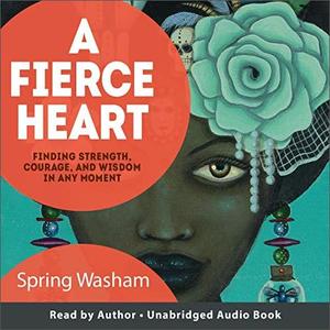 A Fierce Heart Finding Strength, Courage, and Wisdom in Any Moment [Audiobook]