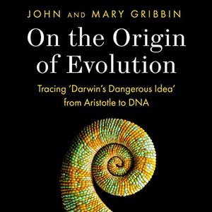 On the Origin of Evolution Tracing 'Darwin's Dangerous Idea' from Aristotle to DNA [Audiobook]
