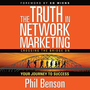 The Truth in Network Marketing Crossing the Bridge on Your Journey to Success [Audiobook]