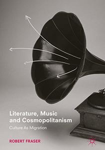 Literature, Music and Cosmopolitanism Culture as Migration