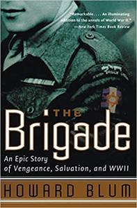 The Brigade An Epic Story of Vengeance, Salvation, and WWII