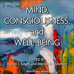 Mind, Consciousness, and Well-Being [Audiobook]