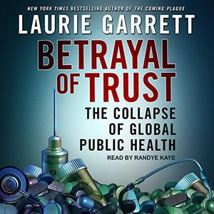 Betrayal of Trust The Collapse of Global Public Health [Audiobook]