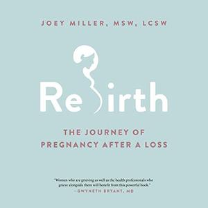Rebirth The Journey of Pregnancy After a Loss [Audiobook]