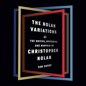The Nolan Variations The Movies, Mysteries, and Marvels of Christopher Nolan [Audiobook]