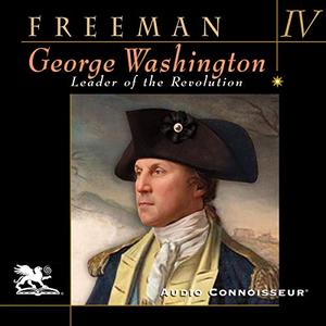 George Washington, Volume 4 Leader of the Revolution [Audiobook]