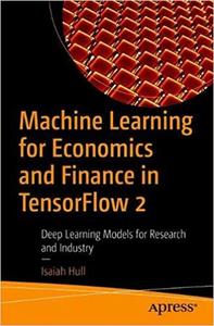 Machine Learning for Economics and Finance in TensorFlow 2 Deep Learning Models for Research and ...