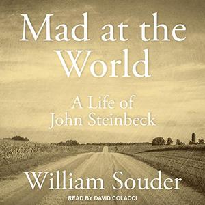 Mad at the World A Life of John Steinbeck [Audiobook]
