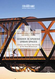 Gender in Spanish Urban Spaces Literary and Visual Narratives of the New Millennium