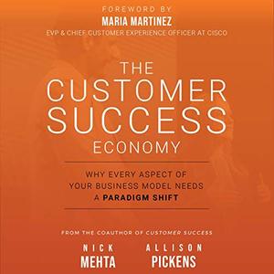 The Customer Success Economy Why Every Aspect of Your Business Model Needs a Paradigm Shift [Audi...