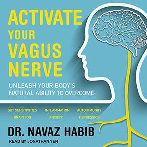 Activate Your Vagus Nerve Unleash Your Body's Natural Ability to Overcome Gut Sensitivities [Audi...