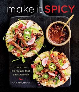Make it Spicy More Than 50 Recipes That Pack a Punch
