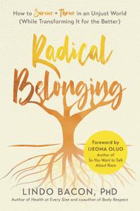 Radical Belonging How to Survive and Thrive in an Unjust World (While Transforming it for the Bet...