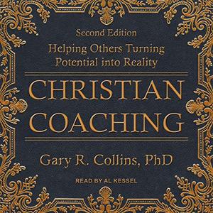 Christian Coaching Helping Others Turn Potential into Reality, Second Edition [Audiobook]