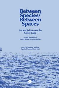 Between SpeciesBetween Spaces  Art and Science on the Outer Cape