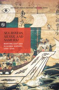 Sea Rovers, Silver, and Samurai Maritime East Asia in Global History, 1550-1700 (Perspectives on ...
