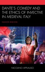 Dante's Comedy and the Ethics of Invective in Medieval Italy  Humor and Evil