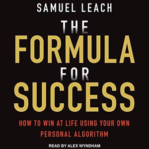 The Formula for Success How to Win at Life Using Your Own Personal Algorithm [Audiobook]
