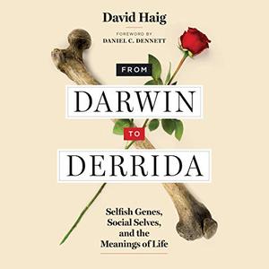 From Darwin to Derrida Selfish Genes, Social Selves, and the Meanings of Life [Audiobook]