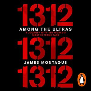1312 Among the Ultras A Journey with the World's Most Extreme Fans [Audiobook]