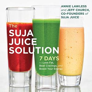 The Suja Juice Solution 7 Days to Lose Fat, Beat Cravings, and Boost Your Energy [Audiobook]