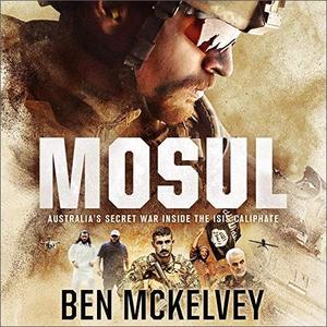 Mosul Australia's Secret War Inside the ISIS Caliphate [Audiobook]
