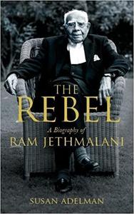 Rebel A Biography of Ram Jethmalani