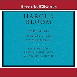 Take Arms Against a Sea of Troubles The Power of a Reader's Mind over a Universe of Death [Audiob...
