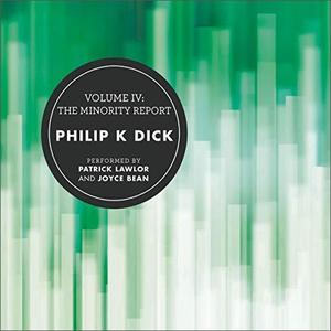 Volume IV The Minority Report (The Collected Stories of Philip K. Dick) [Audiobook]