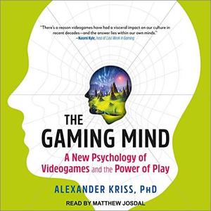 The Gaming Mind A New Psychology of Videogames and the Power of Play [Audiobook]