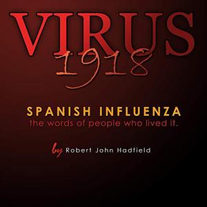 Virus 1918 Spanish Influenza - The Words of People Who Lived It [Audiobook]