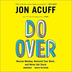Do Over Rescue Monday, Reinvent Your Work, and Never Get Stuck [Audiobook]