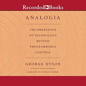 Analogia The Emergence of Technology Beyond Programmable Control [Audiobook]