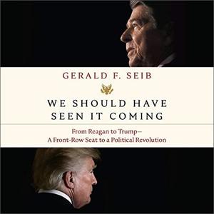 We Should Have Seen It Coming From Reagan to Trump - A Front-Row Seat to a Political Revolution [...