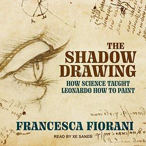 The Shadow Drawing How Science Taught Leonardo How to Paint [Audiobook]