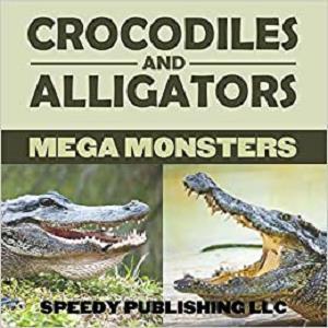 Crocodiles And Alligators Mega Monsters
