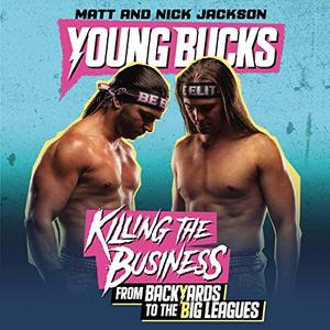 Young Bucks Killing the Business from Backyards to the Big Leagues [Audiobook]