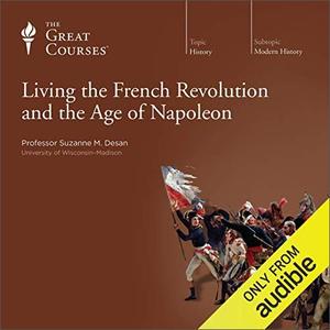 Living the French Revolution and the Age of Napoleon [TTC Audio]