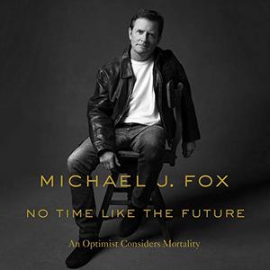No Time Like the Future An Optimist Considers Mortality [Audiobook]